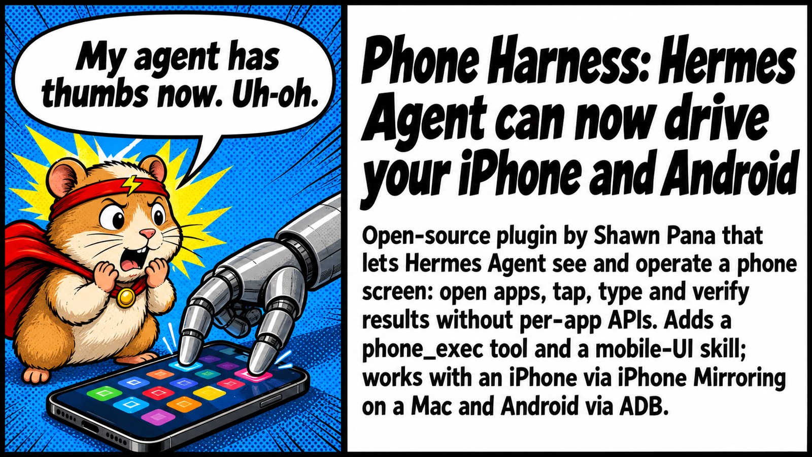 Phone Harness: Hermes Agent can now drive your iPhone and Android Phone Harness: Hermes Agent can now drive your iPhone and Android โ ๐ฑ๐ค Your agent now has thumbs. Taps, types, checks its own work on a real phone, no app APIs needed. What could possibly go wrong ๐
